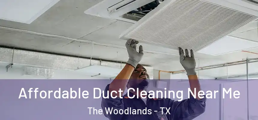Affordable Duct Cleaning Near Me The Woodlands - TX