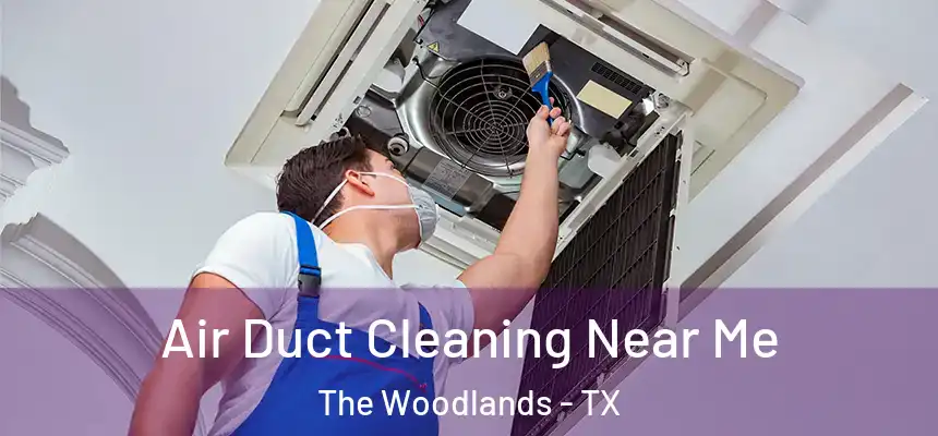 Air Duct Cleaning Near Me The Woodlands - TX