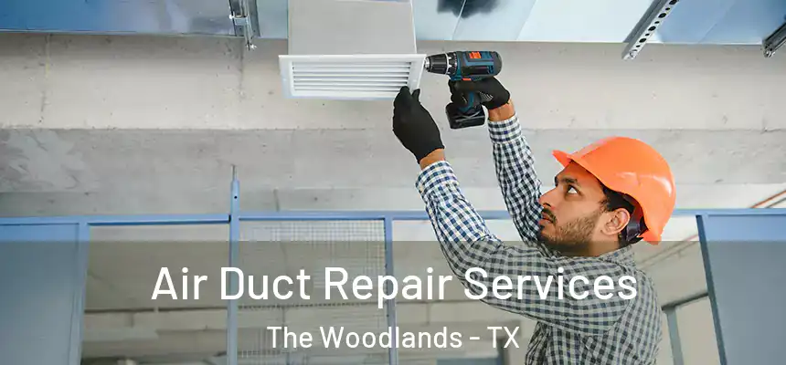 Air Duct Repair Services The Woodlands - TX