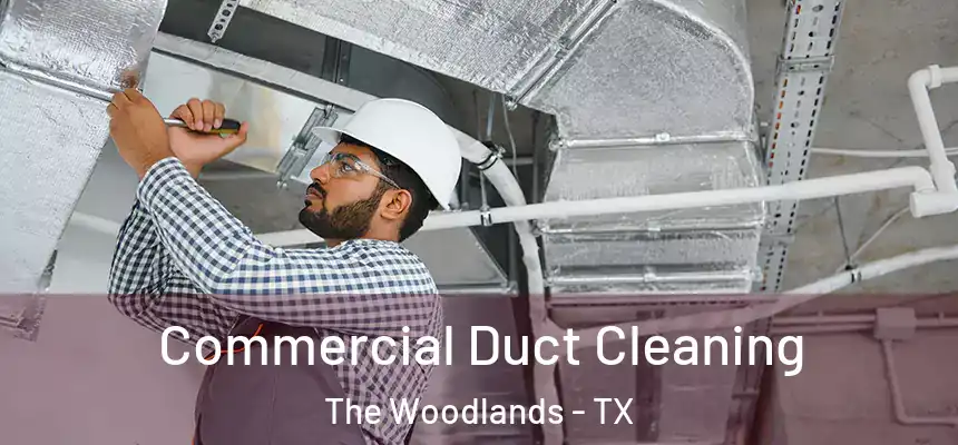 Commercial Duct Cleaning The Woodlands - TX