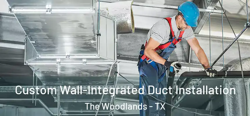Custom Wall-Integrated Duct Installation The Woodlands - TX