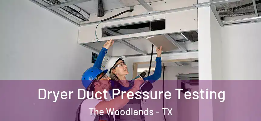 Dryer Duct Pressure Testing The Woodlands - TX