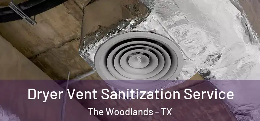 Dryer Vent Sanitization Service The Woodlands - TX