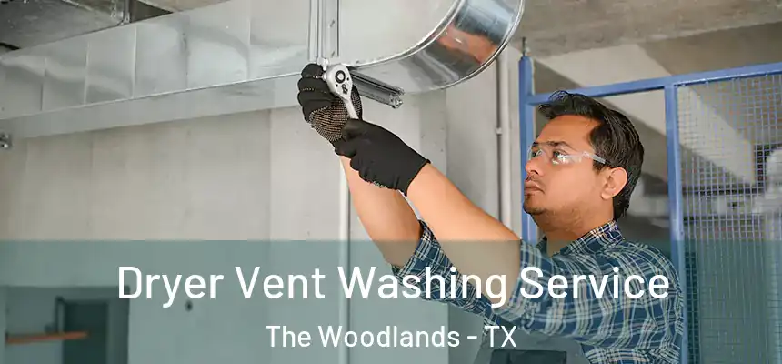 Dryer Vent Washing Service The Woodlands - TX