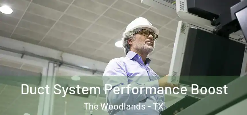 Duct System Performance Boost The Woodlands - TX