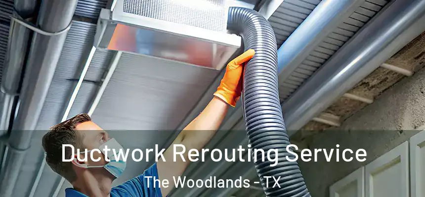 Ductwork Rerouting Service The Woodlands - TX