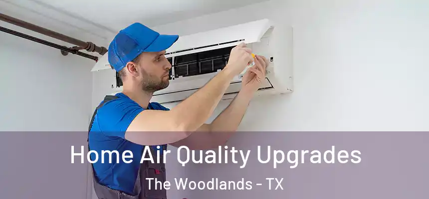 Home Air Quality Upgrades The Woodlands - TX