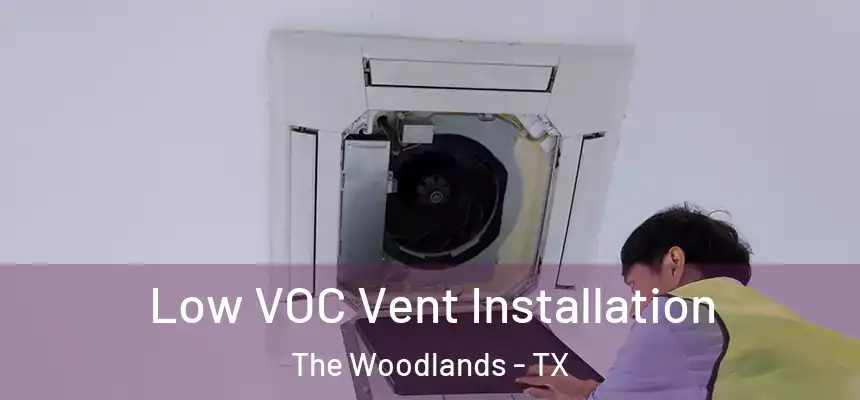 Low VOC Vent Installation The Woodlands - TX