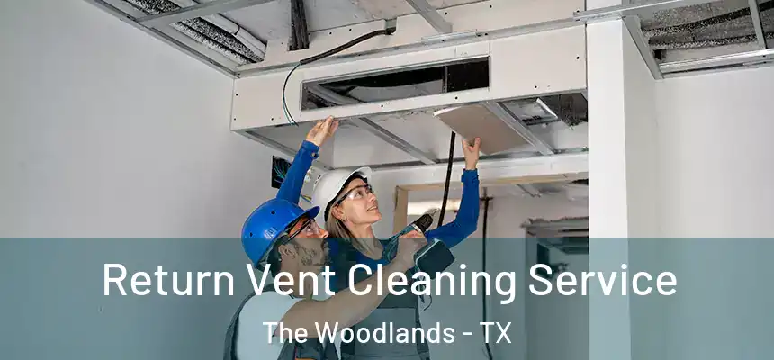 Return Vent Cleaning Service The Woodlands - TX