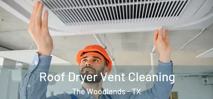 Roof Dryer Vent Cleaning The Woodlands - TX