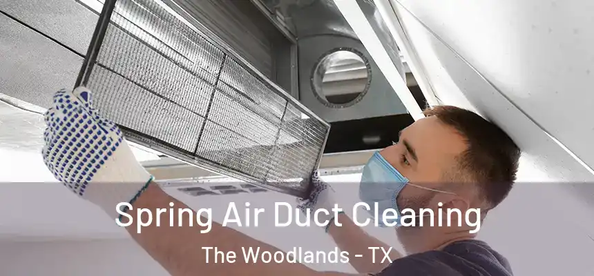 Spring Air Duct Cleaning The Woodlands - TX