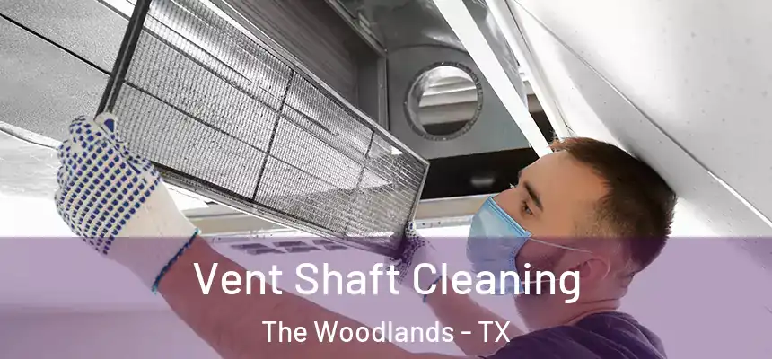 Vent Shaft Cleaning The Woodlands - TX