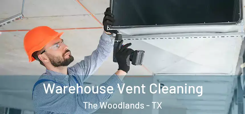 Warehouse Vent Cleaning The Woodlands - TX